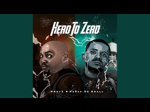 Mkeyz & Kabza De Small - Hero To Zero (Official Audio)