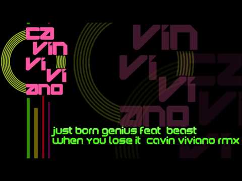 Just Born Genius Feat. Beast - When You Lose It (Cavin Viviano RMX)
