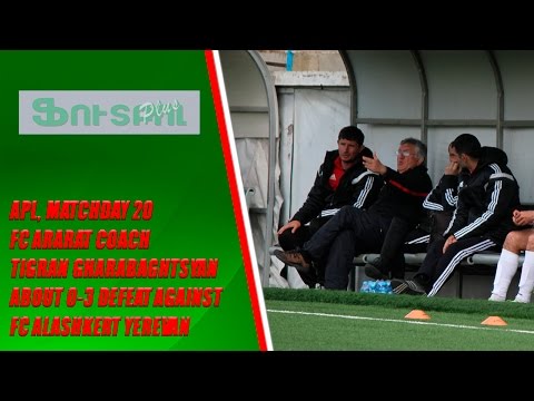 APL, matchday 20 FC Ararat Yerevan coach about 0-3 defeat against FC Alashkert Yerevan