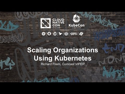 Scaling Organizations Using Kubernetes [I] - Richard Fliam, Comcast VIPER