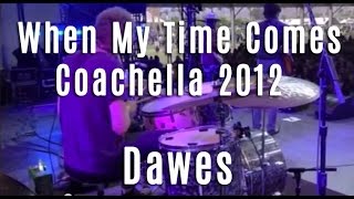 Dawes - &quot;When My Time Comes&quot; - Coachella 2012