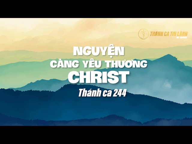 THÁNH CA 244 | NGUYỆN CÀNG YÊU THƯƠNG CHRIST | KARAOKE THÁNH CA TIN LÀNH