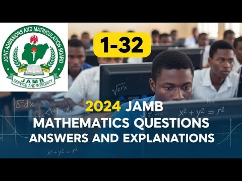 2024 JAMB MATHEMATICS QUESTIONS, ANSWERS, AND EXPLANATIONS: 1-32