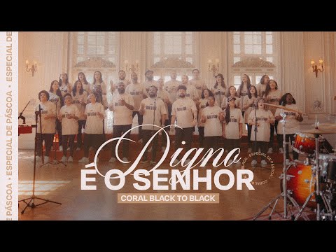 Digno É o Senhor - Coral Black To Black (Especial de Páscoa)
