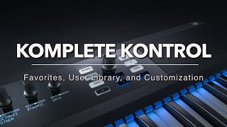 KOMPLETE KONTROL: Favorites, User Library, and Customization