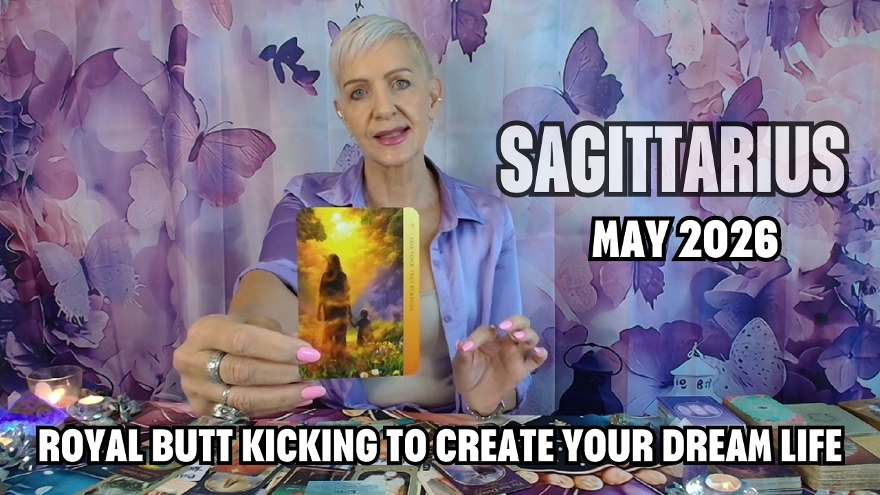 SAGITTARIUS MAY 2026 Royal Butt Kicking to Help You Create Your Dream Life