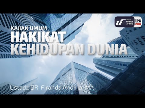 Hakikat Kehidupan Dunia - Ustadz Dr. Firanda Andirja, M.A.