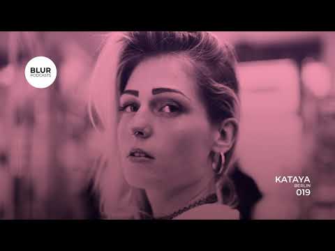 Blur Podcasts 019 - Kataya (Berlin)
