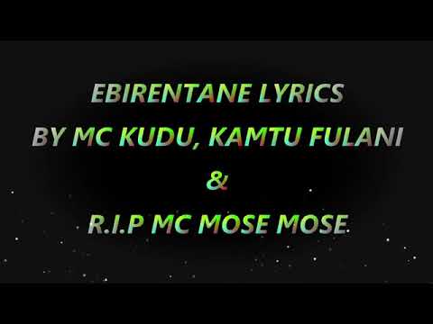 EBIRENTANE (OFFICIAL LYRICS VIDEO) BY MC KUDU & KAMTU FLANI FT MC MOSE MOSE