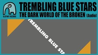 TREMBLING BLUE STARS - The Dark World Of The Broken [Audio]