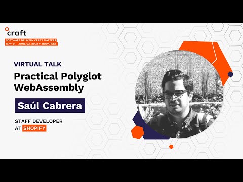 Practical Polyglot WebAssembly - Saúl Cabrera, Shopify | Craft Conference 2022