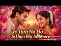 ❤️ Jo Tum Na Ho To Hum Bhi Adhoore | जो तुम न हो तो हम भी अधूरे | Sad & Romantic Hindi Song