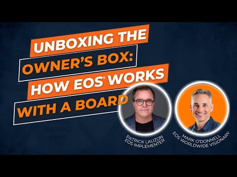 Unboxing the Owner’s Box: How EOS Companies Can Effectively Work with Boards