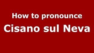 How to pronounce Cisano Sul Neva