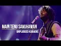 Main Tenu Samjhawan | Arijit Singh | Unplugged Karaoke