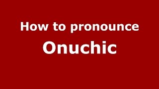 How to pronounce Onuchic