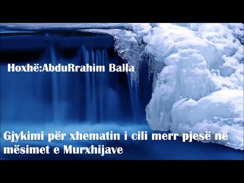 Cfarë mendoni hoxhë për atë xhemat i cili merr pjesë në mësimet e Murxhijave. Hoxhë:AbduRrahim Balla