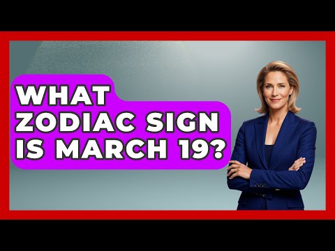 What Zodiac Sign Is March 19? - Astrology Awakening