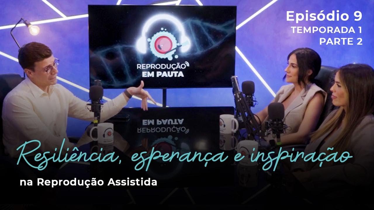Especial Dia da Mulher: Resiliência, esperança e inspiração na reprodução assistida | REP EP 09 PT 2