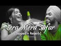 Tera Mera Safar Juss Slowed Reverb