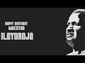 Happy Birthday Ilayaraja Ilayaraja Birthday Whatsapp Status Maestro Ilayaraja Special Status