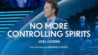 No More Controlling Spirits | Joel Osteen