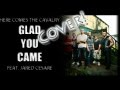 Here Comes The Cavalry - Glad You Came ft ...