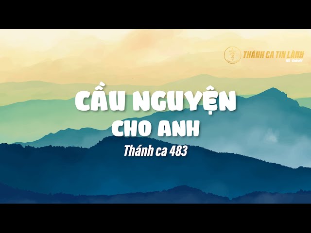 THÁNH CA 483 | CẦU NGUYỆN CHO ANH | KARAOKE THÁNH CA TIN LÀNH