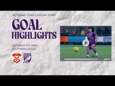 GOAL HIGHLIGHTS - Kettering Town v Hitchin Town  5/4/25