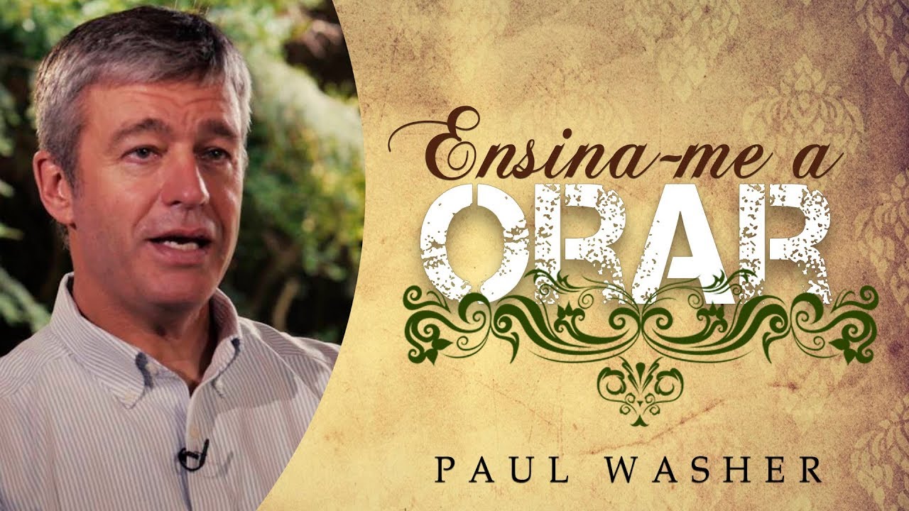 Ensina-me a Orar - Paul Washer