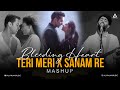 Bleeding Heart Mashup Teri Meri X Sanam Re X Dua Bollywood Chillout Mashup 2025