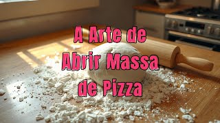 A Arte de Abrir Massa de Pizza