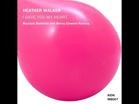 Heather Walker  - I Gave You My Heart - Maurizio Basilotta & Benny Dawson - Remix