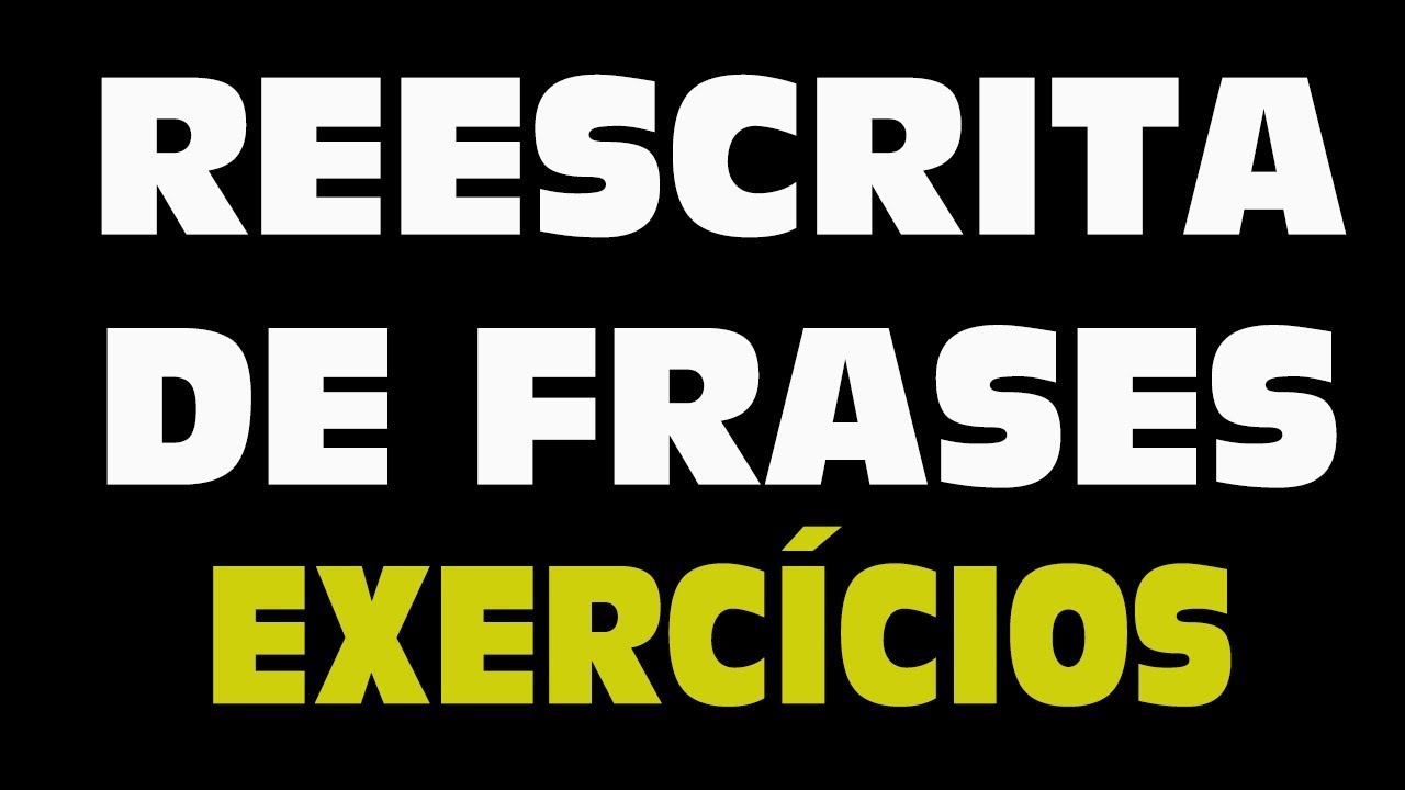 Reescrita de Frases - Exercícios Comentados e Resolvidos