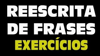 Reescrita de Frases - Exercícios Comentados e Resolvidos