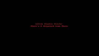 Little Plastic Pilots- Theres a Shipwreck Down There/From Lamey to L.A.