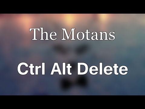 The Motans - Ctrl Alt Delete (versuri)