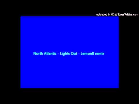 North Atlantic~Lights Out [Lemon 8 'Lights On' Mix]