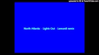 North Atlantic~Lights Out [Lemon 8 'Lights On' Mix]