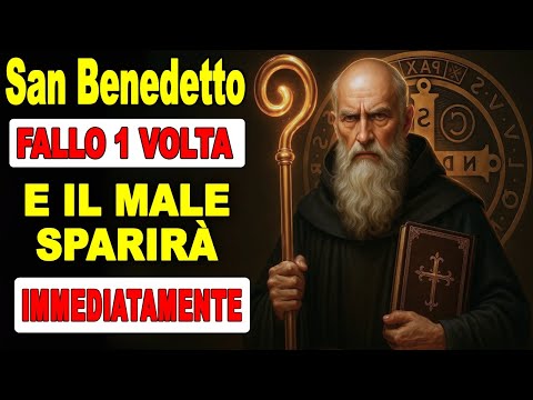 PREGHIERA POTENTE A SAN BENEDETTO PER SPEZZARE MALEDIZIONI, INVIDIA E OGNI ENERGIA NEGATIVA