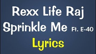 Rexx Life Raj Ft. E-40 - Sprinkle Me Lyrics