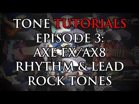 Tone Tutorials Episode 3: Axe FX/AX8 Rock Rhythm & Solo Tones