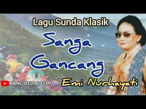 SANGA GANCANG - EMI NURHAYATI#lagusunda #keseniansunda#lagusundaklasik#sindensunda  @Kangdedicosmo