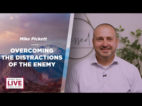 Overcoming the Distractions of the Enemy - Mike Pickett - CDLBS for February 3, 2023
