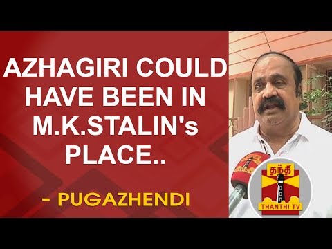 Azhagiri could have been in M.K.Stalin's place - Pugazhendi criticizes | Thanthi TV