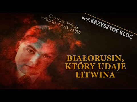 „Białorusin, który udaje Litwina”. Czesław Miłosz i Polska 1918 1939.