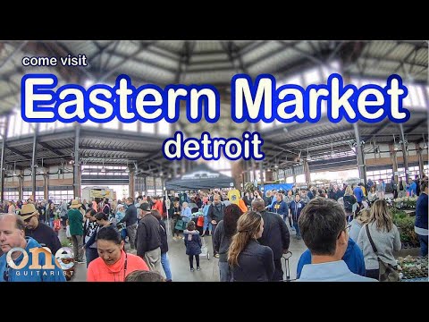 Come Visit Eastern Market - Detroit