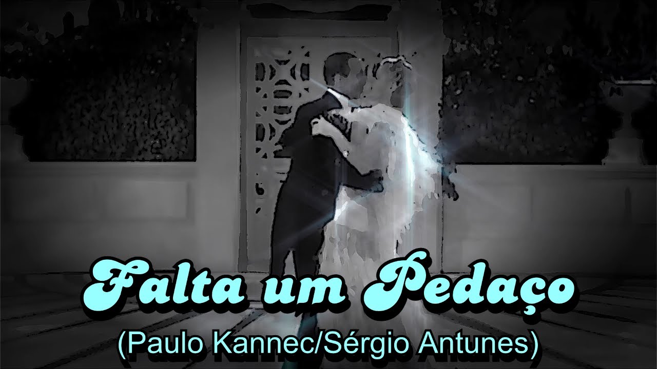 FALTA UM PEDAÇO (Paulo Kannec/Sérgio Antunes)
