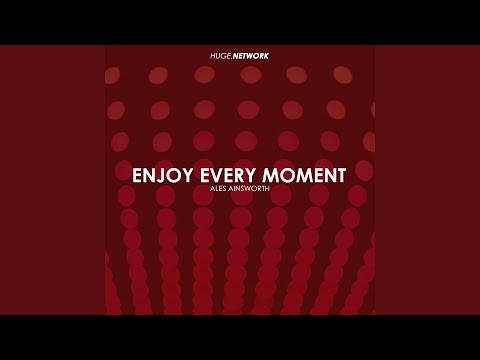 Enjoy Every Moment