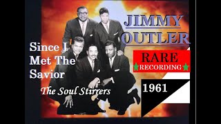 The Soul Stirrers/ Jimmy Outler..Since I Met The Savior